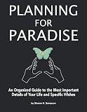 Planning For Paradise An Organized Guide To The Most Important Details Of Your Life And Specific Wishes