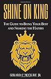 Shine On King The Guide To Being Your Best And Shaking The Haters
