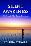 SILENT AWARENESS: The Revelation That Changes Everything