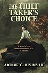 The Thief Taker’s Choice: A Novel of the Second Seminole War in Florida