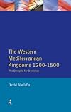 The Western Mediterranean Kingdoms 1200-1500: The Struggle for Dominion