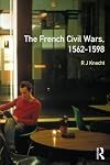 French Civil Wars, 1562 - 1598, The