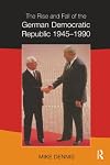 Rise and Fall of the German Democratic Republic 1945-1990, The
