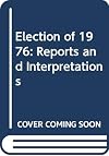 The Election of 1976: Reports and Interpretations