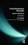 French Renaissance Monarchy: Francis I and Henry II