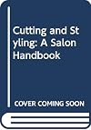 Cutting and Styling: A Salon Handbook