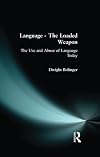 Language, the Loaded Weapon: The Use and Abuse of Language Today