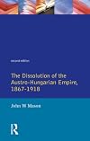 The Dissolution of the Austro-Hungarian Empire, 1867-1918