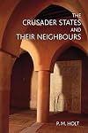 The Crusader States and their Neighbours: 1098-1291
