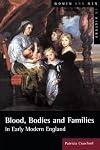 Blood, Bodies, and Families in Early Modern England