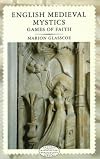English Medieval Mystics: Games of Faith (Longman Medieval and Renaissance Library)