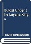 Bulozi Under the Luyana Kings