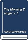 The Morning Deluge: Mao Tse Tung and the Chinese Revolution Volume 1: 1893-1935
