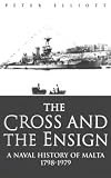 The Cross and the Ensign: A Naval History of Malta 1798-1979