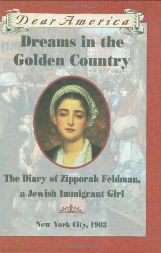 Dreams in the Golden Country: The Diary of Zipporah Feldman, a Jewish Immigrant Girl, New York City, 1903 book cover