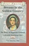 Dreams in the Golden Country: The Diary of Zipporah Feldman, a Jewish Immigrant Girl, New York City, 1903