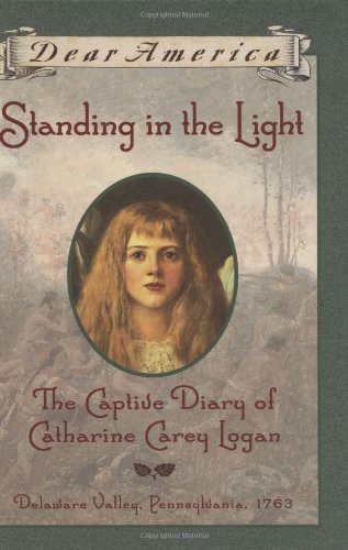 Standing in the Light: The Captive Diary of Catharine Carey Logan, Delaware Valley, Pennsylvania, 1763 book cover