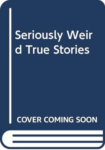 Seriously Weird True Stories book cover