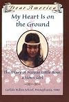 My Heart Is on the Ground: The Diary of Nannie Little Rose, a Sioux Girl, Carlisle Indian School, Pennsylvania, 1880