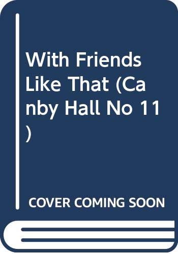 Cover of With Friends Like That (Canby Hall No 11)