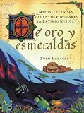 De Oro Y Esmeraldas Mitos Leyendas Y Cuentos Popules De Latinoamrica