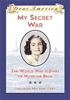 My Secret War: The World War II Diary of Madeline Beck, Long Island, New York, 1941