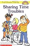 Sharing Time Troubles (First-Grade Friends)