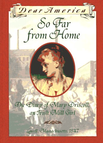 So Far From Home: the Diary of Mary Driscoll, an Irish Mill Girl, Lowell, Massachusetts, 1847 book cover