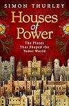 Houses of Power: The Places that Shaped the Tudor World