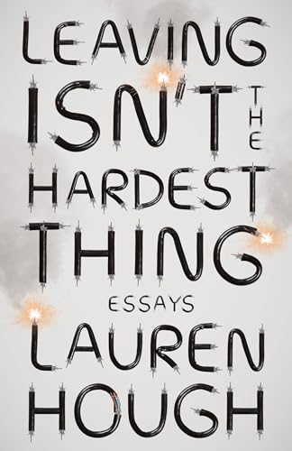 Leaving Isn't the Hardest Thing: Essays cover