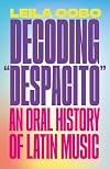 Decoding "Despacito": An Oral History of Latin Music
