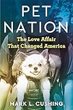 Pet Nation The Love Affair That Changed America