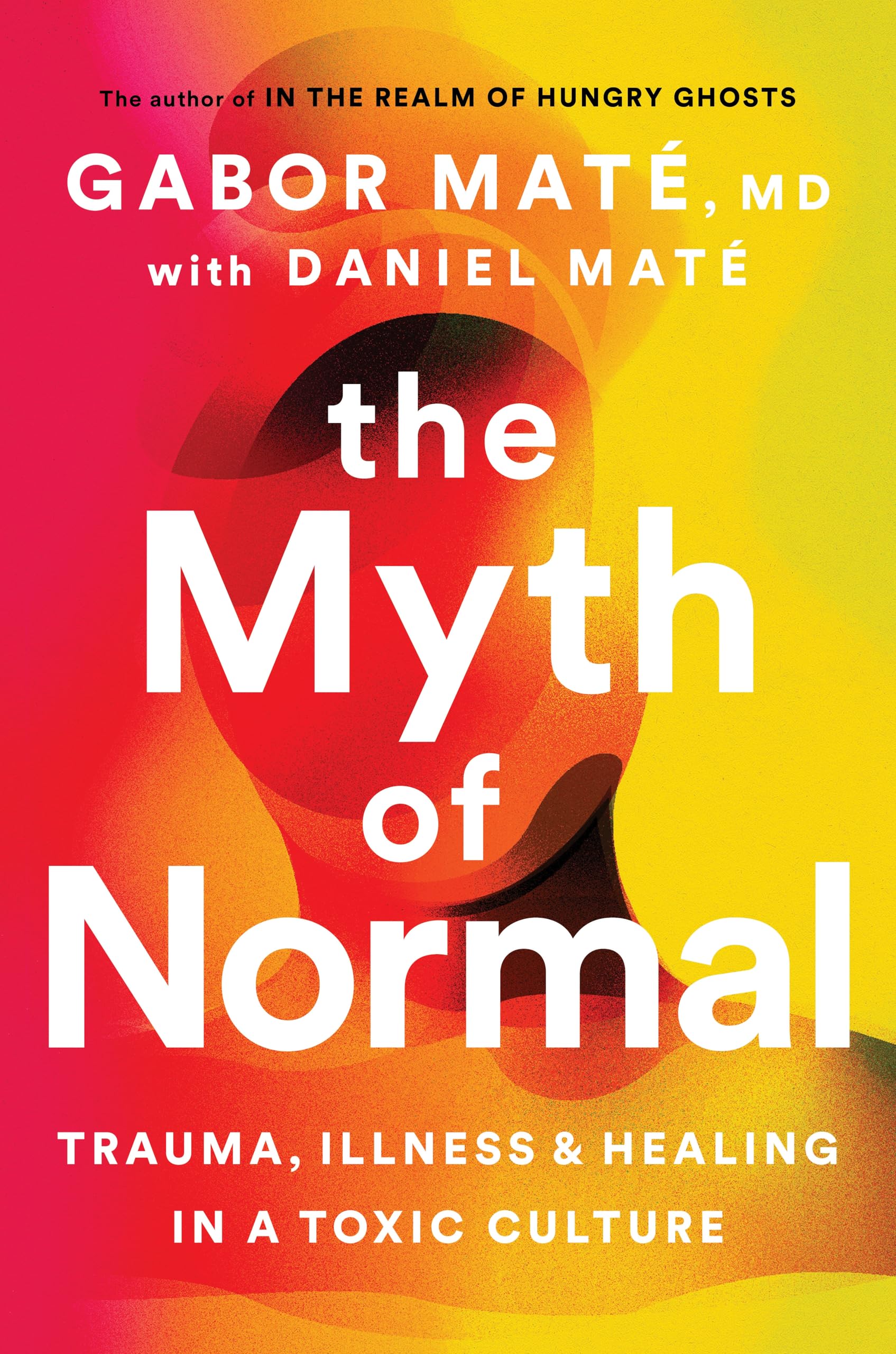 Book cover of The Myth of Normal by Gabor Maté & Daniel Maté