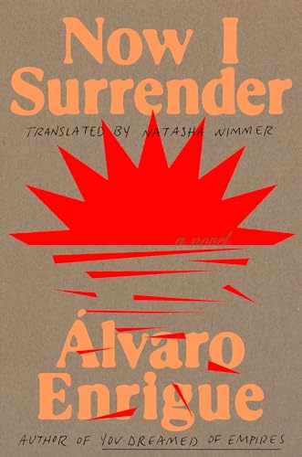 Now I surrender / Álvaro Enrigue ; translated by Natasha Wimmer