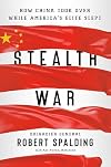 Stealth War: How China Took Over While America's Elite Slept