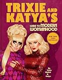 Trixie And Katyas Guide To Modern Womanhood