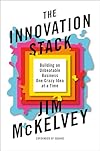 The Innovation Stack: Building an Unbeatable Business One Crazy Idea at a Time