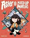 Aster and the Mixed-Up Magic: (A Graphic Novel)