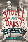 Violet and Daisy: The Story of Vaudeville's Famous Conjoined Twins
