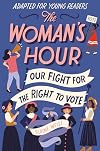 The Woman's Hour Adapted for Young Readers: Our Fight for the Right to Vote