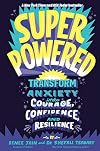 Superpowered: Transform Anxiety into Courage, Confidence, and Resilience