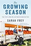 The Growing Season How I Built A New Lifeand Saved An American Farm