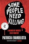 Some People Need Killing: A Memoir of Murder in My Country