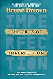 The Gifts Of Imperfection 10th Anniversary Edition Features A New Foreword And Brandnew Tools