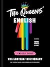 The Queens' English: The LGBTQIA+ Dictionary of Lingo and Colloquial Phrases