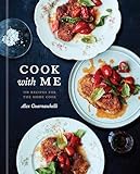 Cook With Me 150 Recipes For The Home Cook A Cookbook