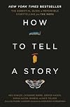 How to Tell a Story: The Essential Guide to Memorable Storytelling from The Moth