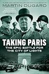 Taking Paris: The Epic Battle for the City of Lights