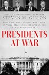 Presidents at War: How World War II Shaped a Generation of Presidents, from Eisenhower and JFK through Reagan and Bush
