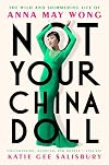 Not Your China Doll: The Wild and Shimmering Life of Anna May Wong